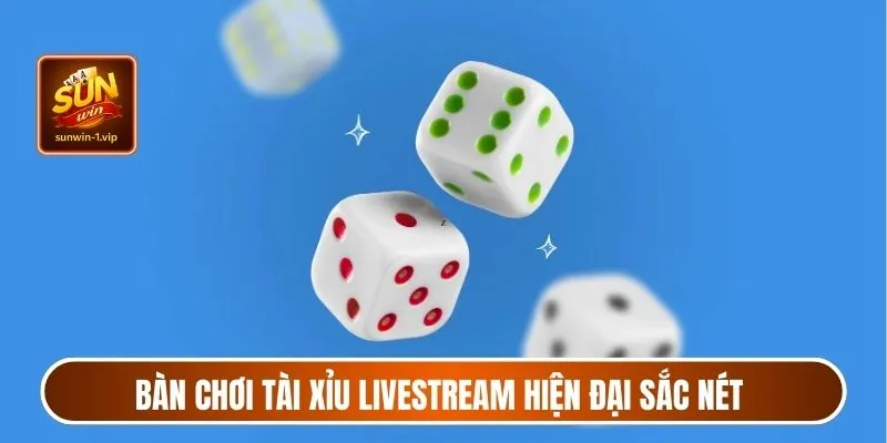 Bàn chơi tài xỉu livestream hiện đại sắc nét
