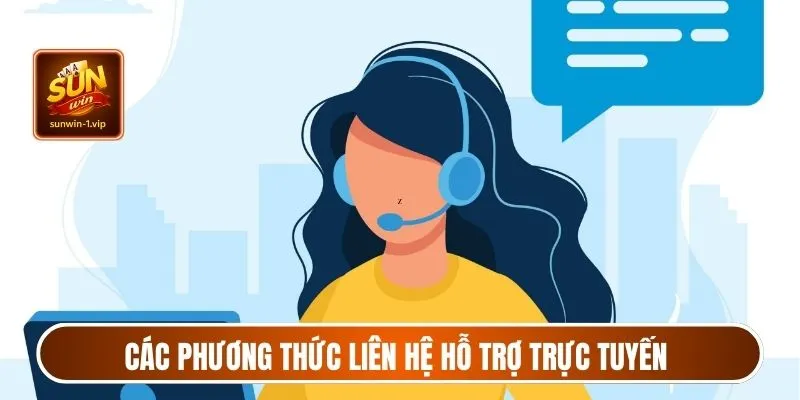 Các phương thức liên hệ hỗ trợ trực tuyến hoạt động liên tục