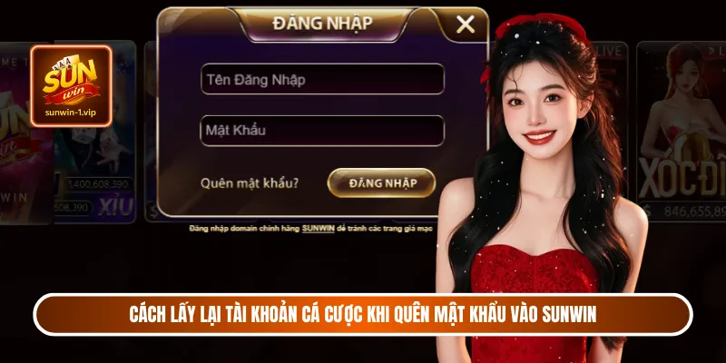 Cách lấy lại tài khoản cá cược khi quên mật khẩu vào Sunwin