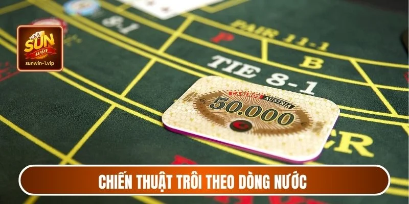 Chiến thuật trôi theo dòng nước mang lại tỷ lệ thắng rất cao