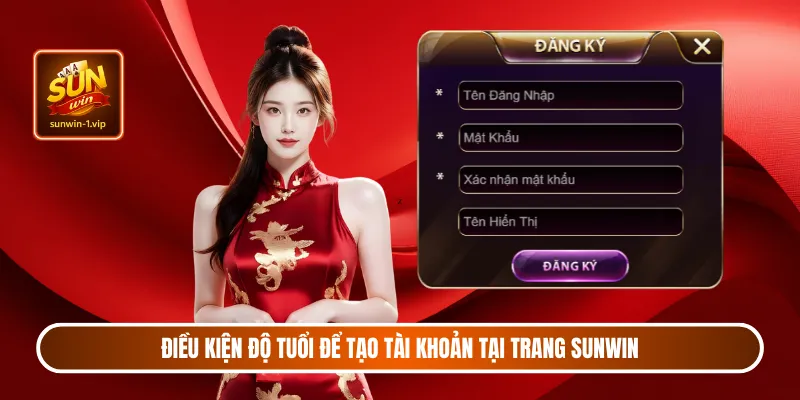 Điều kiện độ tuổi để tạo tài khoản tại trang Sunwin