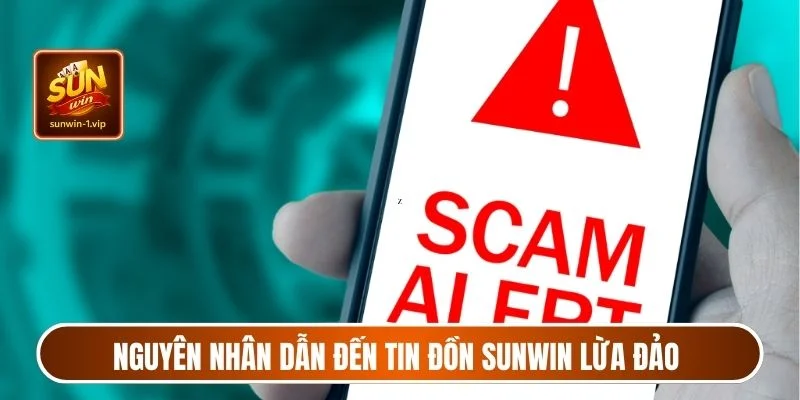 Nguyên nhân dẫn đến tin đồn Sunwin lừa đảo người dùng