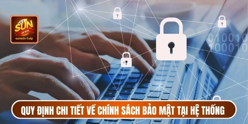 Quy định chi tiết về chính sách bảo mật tại hệ thống