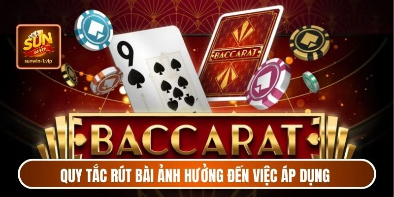 Quy tắc rút bài ảnh hưởng đến việc áp dụng mẹo chơi baccarat