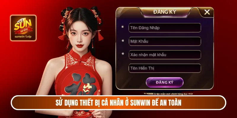 Sử dụng thiết bị cá nhân ở Sunwin để an toàn