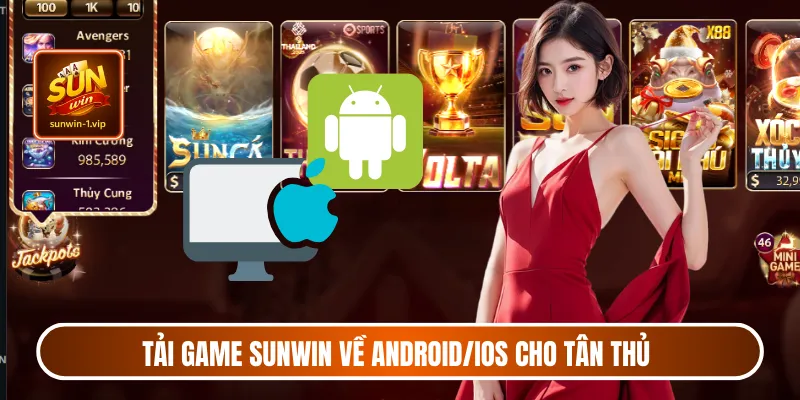 Tải game sunwin về ANDROID/IOS cho tân thủ