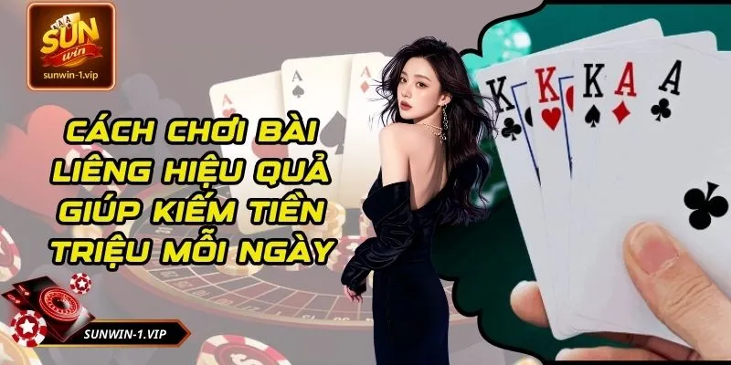 Cách Chơi Bài Liêng Hiệu Quả Giúp Kiếm Tiền Triệu Mỗi Ngày