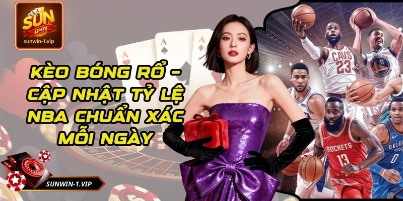 Kèo Bóng Rổ – Cập Nhật Tỷ Lệ NBA Chuẩn Xác Mỗi Ngày