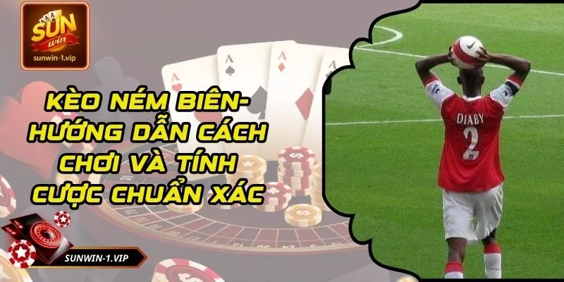 Kèo Ném Biên- Hướng Dẫn Cách Chơi Và Tính Cược Chuẩn Xác