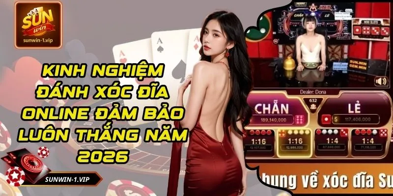 Kinh Nghiệm Đánh Xóc Đĩa Online Đảm Bảo Luôn Thắng Năm 2026